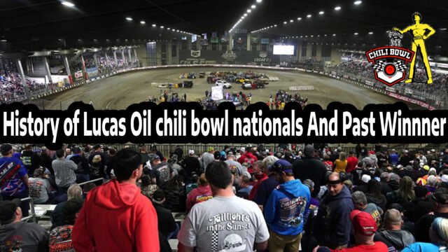 History of Lucas Oil chili bowl nationals And Past Winner